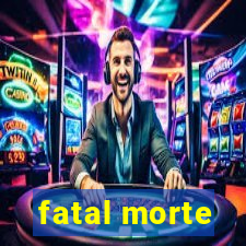 fatal morte